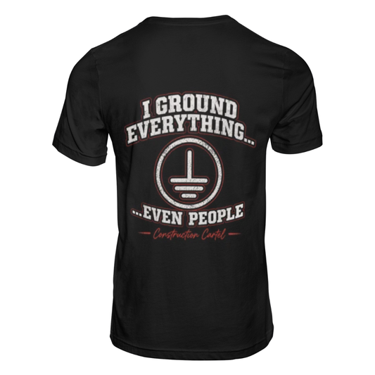 "I Ground Everything (Even People)" t-shirt