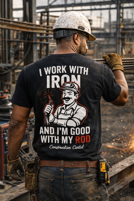 Worker wearing the I Work With Iron And I'm Good With My Rod shirt