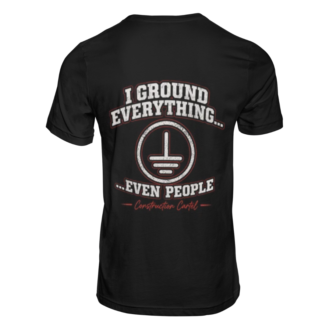 "I Ground Everything (Even People)" t-shirt